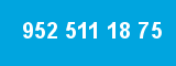 952 511 18 75